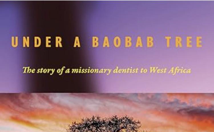 UNDER A BAOBAB TREE: THE STORY OF A MISSIONARY DENTIST IN WEST AFRICA William Dean, DDS 979-8317808433 Paperback, 192 pages Published September 2025